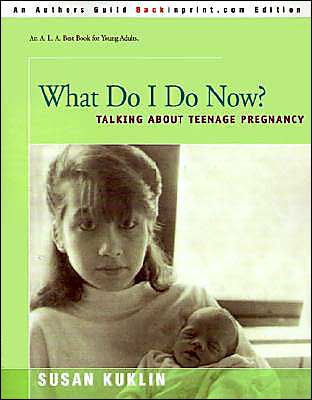 What Do I Do Now? Talking about Teenage Pregnancy by Susan Kuklin